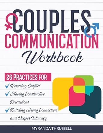 خرید و دانلود نسخه کامل کتاب Couples Communication Workbook: 26 Practices for Resolving Conflict, Having Constructive Discussions, and Building Strong Connection and Deeper Intimacy - PDF