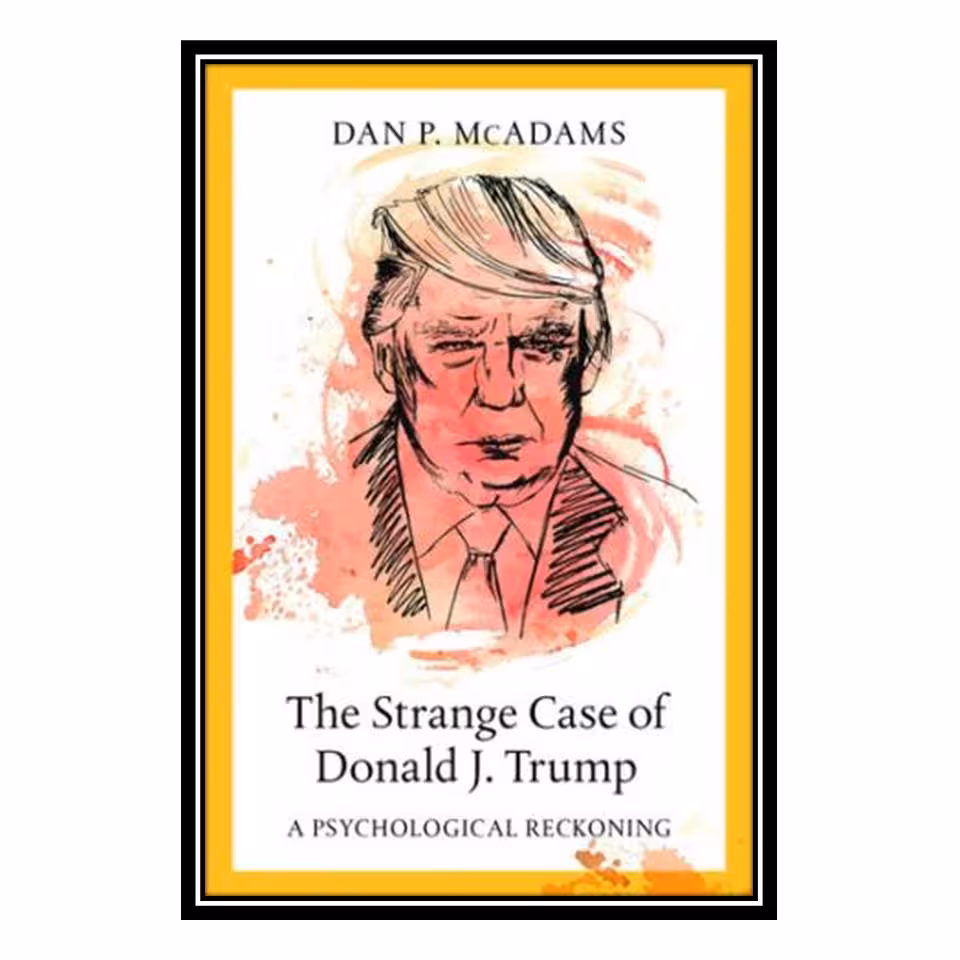 کتاب The Strange Case of Donald J. Trump: A Psychological Reckoning اثر Dan P. McAdams انتشارات مؤلفین طلایی