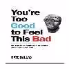 کتاب You,re Too Good to Feel This Bad اثر جمعی از نویسندگان انتشارات نبض دانش