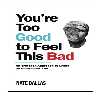 کتاب You,re Too Good to Feel This Bad اثر جمعی از نویسندگان انتشارات نبض دانش