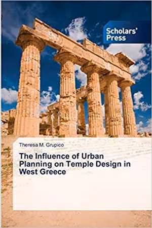 [PDF] دانلود کتاب The Influence Of Urban Planning On Temple Design In West Greece, 2008