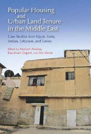 [PDF] دانلود کتاب Popular Housing And Urban Land Tenure In The Middle East - Case Studies From Egypt, Syria, Jordan, Lebanon, And Turkey, 2012