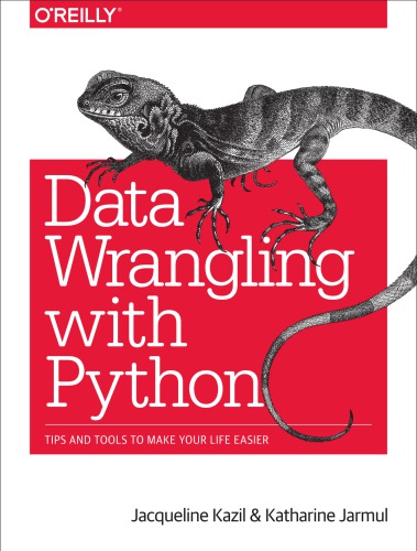 خرید و دانلود نسخه کامل کتاب Data Wrangling with Python: Tips and Tools to Make Your Life Easier