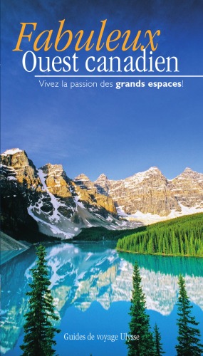 خرید و دانلود نسخه کامل کتاب Fabuleux Ouest canadien - Vivez la passion des grands espaces ! - Deuxieme edition
