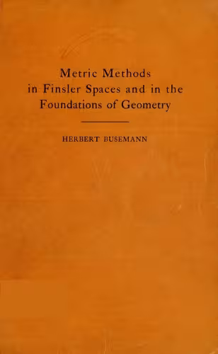 خرید و دانلود نسخه کامل کتاب Metric methods in Finsler spaces and in the foundations of geometry, by Herbert Busemann.