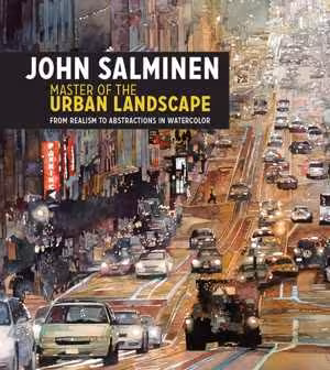 [PDF] دانلود کتاب John Salminen - Master Of The Urban Landscape - From Realism To Abstractions In Watercolor, 2016