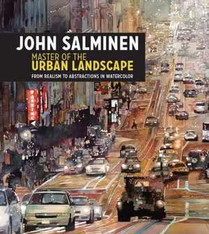 [PDF] دانلود کتاب John Salminen - Master Of The Urban Landscape - From Realism To Abstractions In Watercolor, 2016