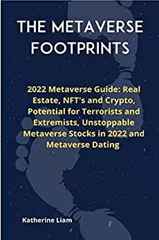 خرید و دانلود نسخه کامل کتاب The Metaverse Footprints: 2022 Metaverse Guide: Real Estate, NFT's and Crypto, Potential for Terrorists and Extremists [2022] -   pdf