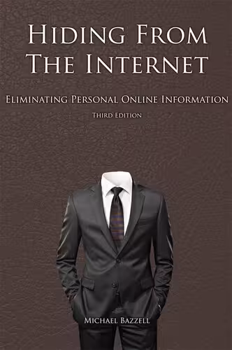 خرید و دانلود نسخه کامل کتاب Hiding from the Internet: Eliminating Personal Online Information 3rd Edition