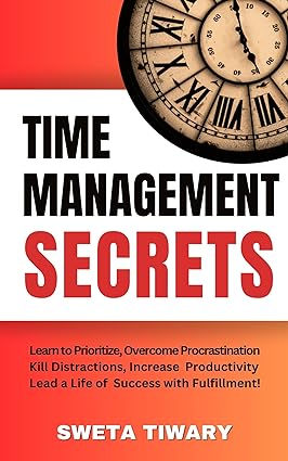خرید و دانلود کتاب Time Management Secrets: Learn to Prioritize Smarter, Overcome Procrastination, Kill Distractions,