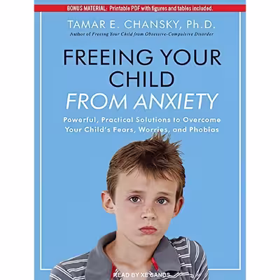 کتاب Freeing Your Child From Anxiety اثر Tamar E. Chansky Ph.D. and Sands Xe انتشارات Tantor
