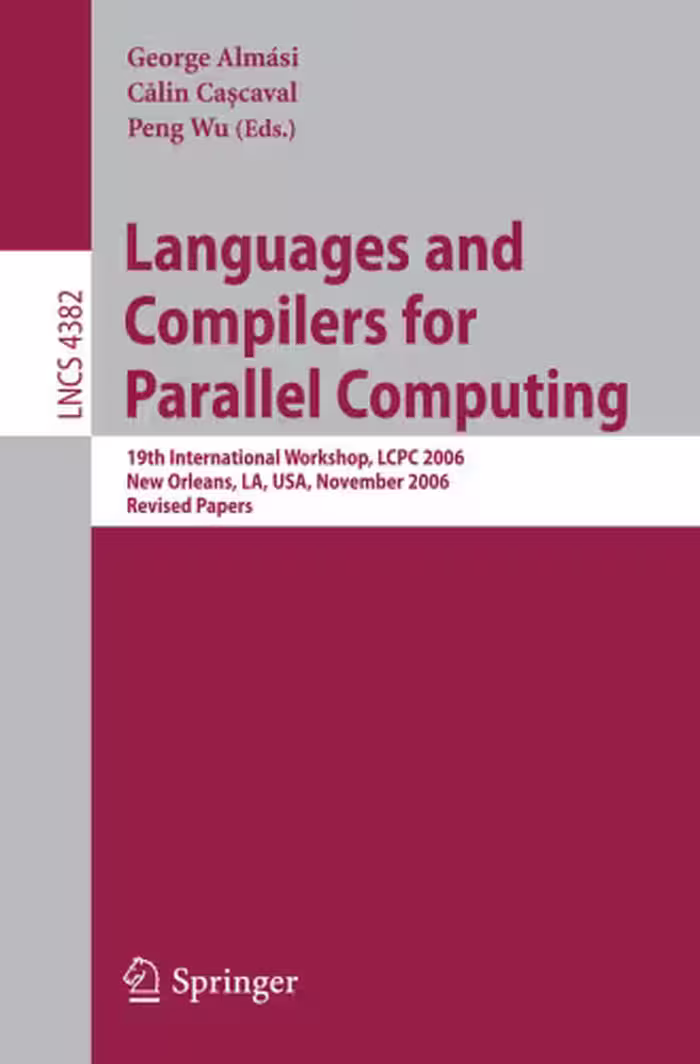خرید و دانلود نسخه کامل کتاب Languages and Compilers for Parallel Computing: 19th International Workshop, LCPC 2006, New Orleans, LA, USA, November 2-4, 2006. Revised Papers