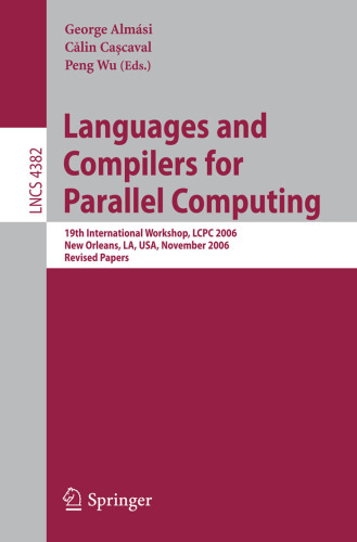 خرید و دانلود نسخه کامل کتاب Languages and Compilers for Parallel Computing: 19th International Workshop, LCPC 2006, New Orleans, LA, USA, November 2-4, 2006. Revised Papers