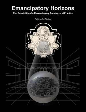 [PDF] دانلود کتاب Emancipatory Horizons - The Possibility Of A Revolutionary Architectural Practice, 2013