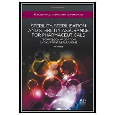 کتاب Sterility, sterilisation and sterility assurance for pharmaceuticals: Technology, validation and current regulations اثر Tim Sandle انتشارات مؤلفین طلایی