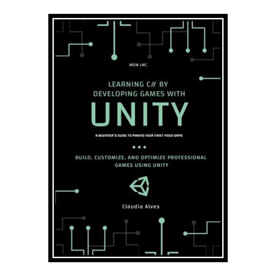 کتاب Learning C# by Developing Games with Unity: Build, customize, and optimize professional games using unity engine اثر Claudia Alves انتشارات مؤلفین طلایی