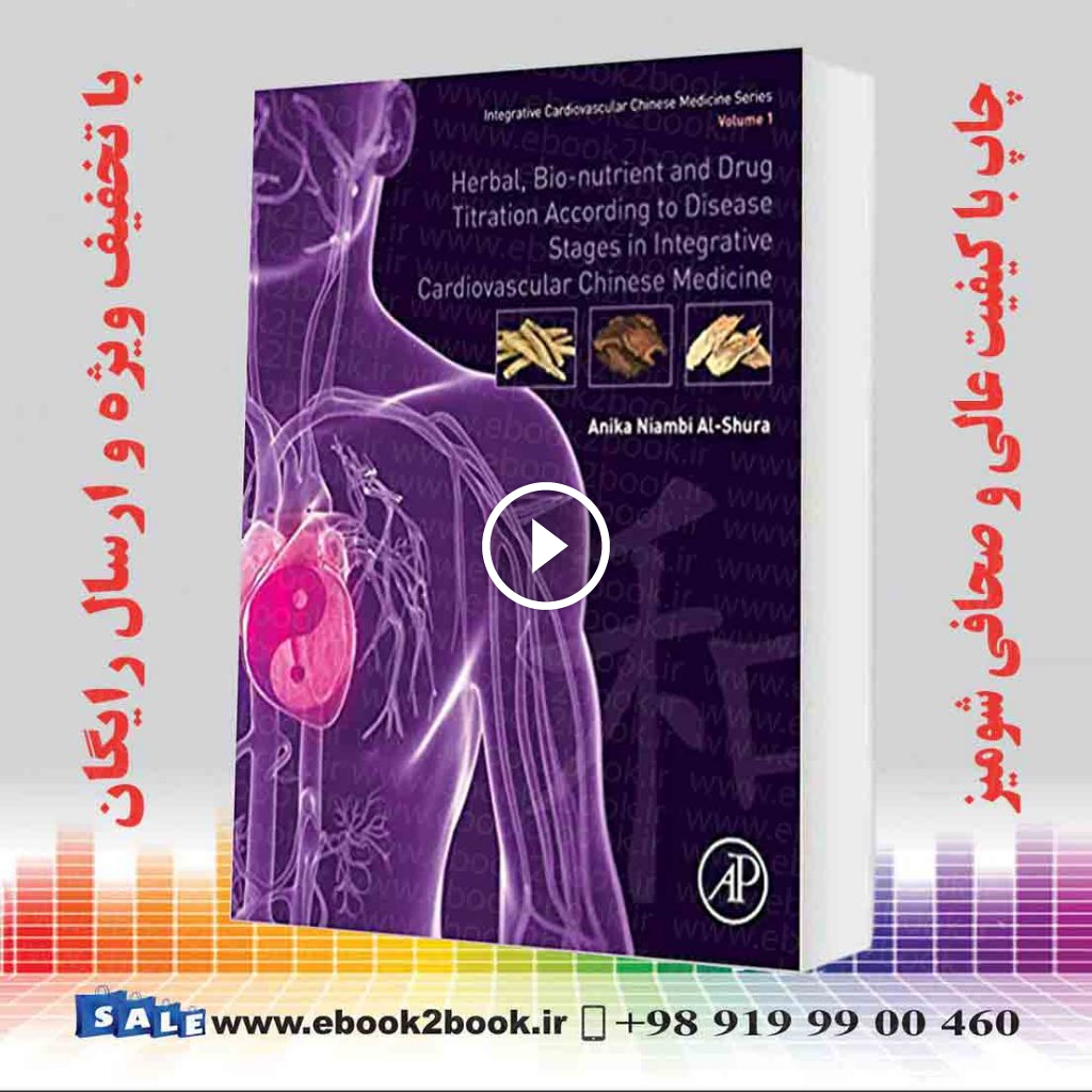 Herbal Bio-nutrient and Drug Titration According to Disease Stages in Integrative Cardiovascular Chinese Medicine: Volume 1