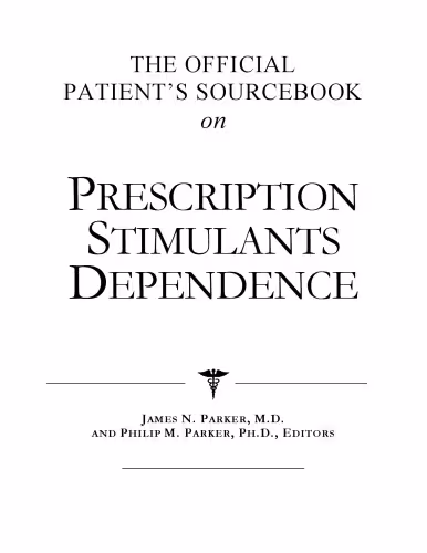 خرید و دانلود نسخه کامل کتاب The Official Patient's Sourcebook on Prescription Stimulants Dependence: A Revised and Updated Directory for the Internet Age