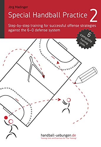 خرید و دانلود نسخه کامل کتاب Special Handball Practice 2 - Step-by-step training of successful offense strategies against the 6-0 defense system - pdf