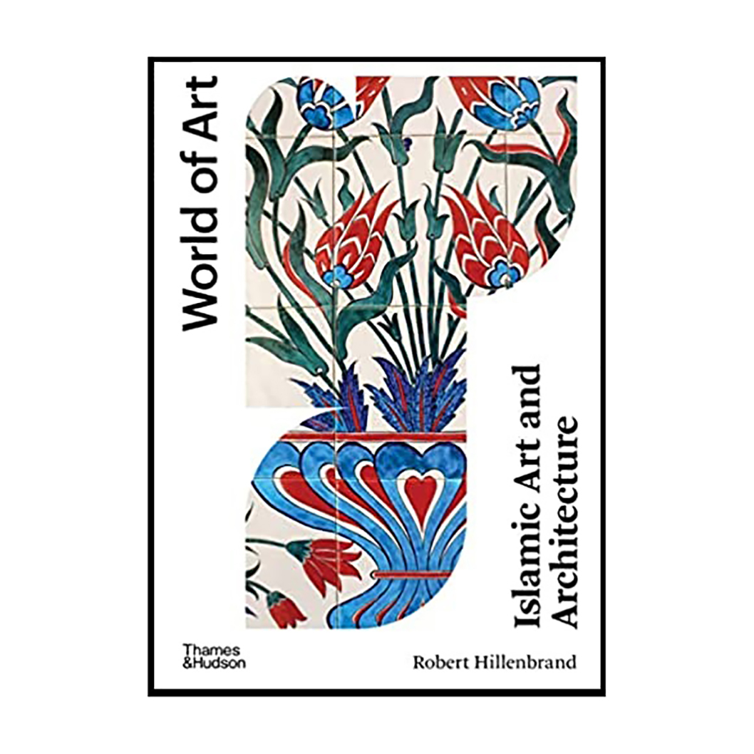 کتاب Islamic Art and Architecture اثر Robert Hillenbrand انتشارات Thames and Hudson