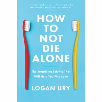 کتاب How to Not Die Alone اثر Logan Ury انتشارات Simon &amp; Schuster, Inc