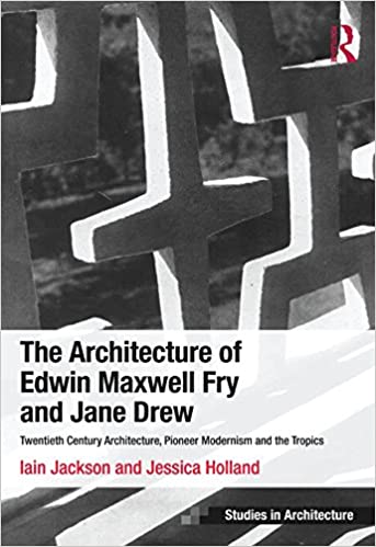  دانلود کتاب The Architecture Of Edwin Maxwell Fry And Jane Drew - Twentieth Century Architecture, Pioneer Modernism And The Tropics, 2014 - دانلود کتاب های دانشگاهی