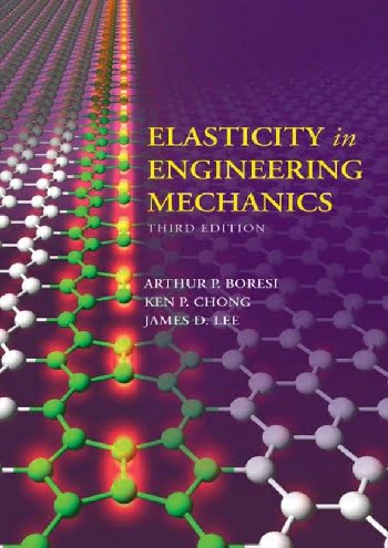 󾕇 A. P. Boresi, Elasticity in Engineering Mechanics, 3rd ed., 2011 - دانلود کتاب های دانشگاهی