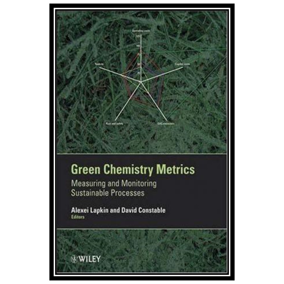 کتاب Green chemistry metrics: measuring and monitoring sustainable processes اثر Alexei Lapkin and David Constable انتشارات مؤلفین طلایی