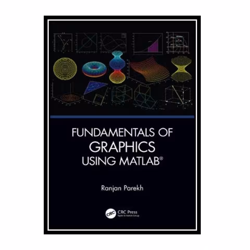 کتاب Fundamentals of Graphics Using MATLAB اثر Ranjan Parkeh انتشارات مؤلفین طلایی