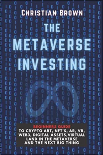 خرید و دانلود نسخه کامل کتاب The Metaverse Investing: Beginners Guide To Crypto Art, NFT’s, AR, VR, Web3, Digital Assets, Virtual Land in the Metaverse and The Next Big Thingb [2021] -   pdf