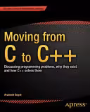 خرید و دانلود نسخه کامل کتاب Moving from C to C  : Discussing programming problems, why they exist and how C   solves them