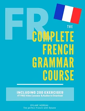 خرید و دانلود نسخه کامل کتاب The Complete French Grammar Course: French beginners to advanced - Including 200 exercises, audios and video lessons - Pdf