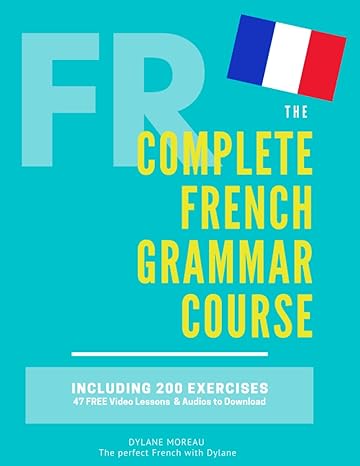خرید و دانلود نسخه کامل کتاب The Complete French Grammar Course: French beginners to advanced - Including 200 exercises, audios and video lessons - Pdf