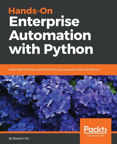 خرید و دانلود نسخه کامل کتاب Hands-On Enterprise Automation with Python: Automate common administrative and security tasks with Python