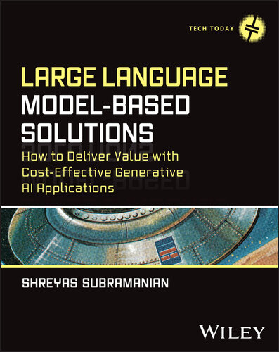 خرید و دانلود نسخه کامل کتاب Large Language Model-Based Solutions : HOW TO DELIVER VALUE WITH COST-EFFECTIVE GENERATIVE AI APPLICATIONS