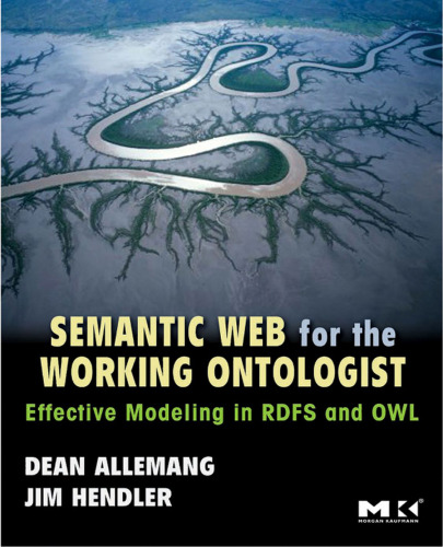 خرید و دانلود نسخه کامل کتاب Semantic Web for the Working Ontologist: Effective Modeling in RDFS and OWL