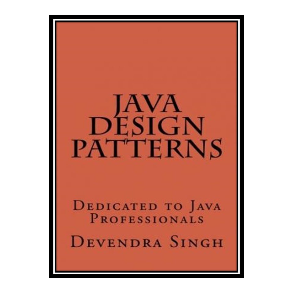 کتاب Java Design Patterns اثر Mr. Devendra Singh انتشارات مؤلفین طلایی