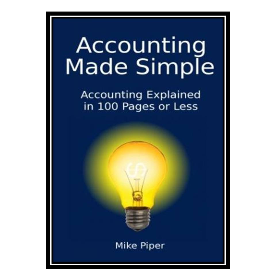 کتاب Accounting Made Simple: Accounting Explained in 100 Pages or Less اثر Mike Piper انتشارات مؤلفین طلایی