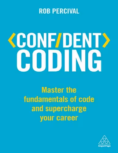 خرید و دانلود نسخه کامل کتاب Confident Coding: Master the Fundamentals of Code and Supercharge Your Career