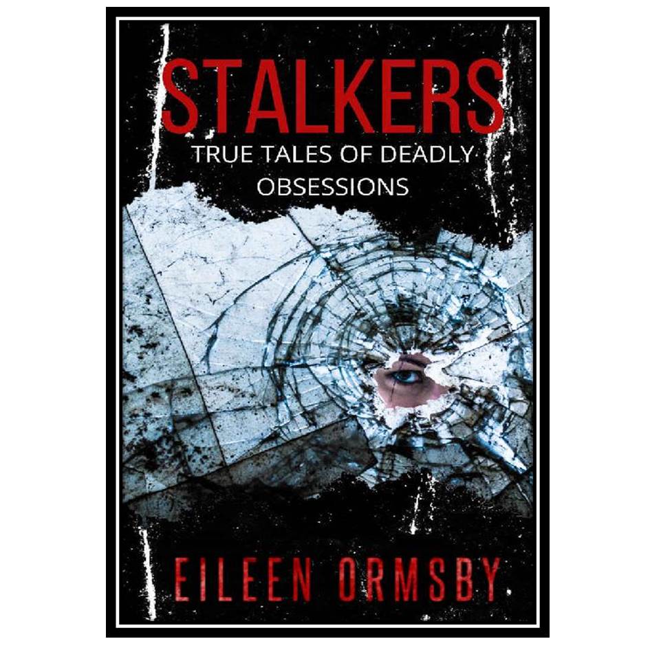 کتاب Stalkers: True tales of deadly obsessions اثر Eileen Ormsby انتشارات مؤلفین طلایی