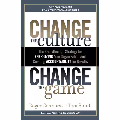 کتاب Change the Culture, Change the Game اثر Roger Connors and Tom Smith انتشارات Portfolio