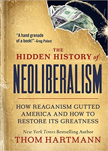 خرید و دانلود نسخه کامل کتاب The Hidden History of Neoliberalism: How Reaganism Gutted America and How to Restore Its Greatness -   Pdf