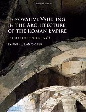 [PDF] دانلود کتاب Innovative Vaulting In The Architecture Of The Roman Empire - 1St To 4Th Centuries Ce, 2015