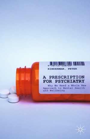 [PDF] دانلود کتاب A Prescription For Psychiatry - Why We Need A Whole New Approach To Mental Health And Wellbeing Front Cover P. Kinderman, 2014