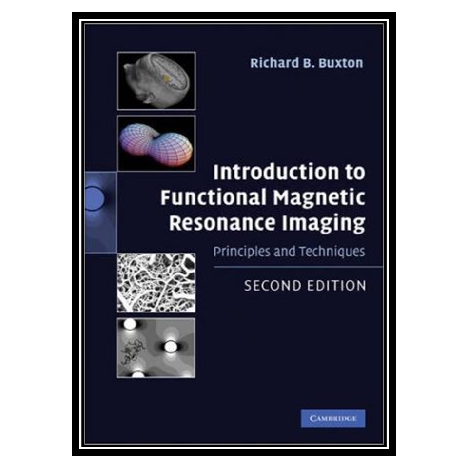 کتاب Introduction to functional magnetic resonance imaging: Principles and techniques اثر Richard B Buxton انتشارات مؤلفین طلایی