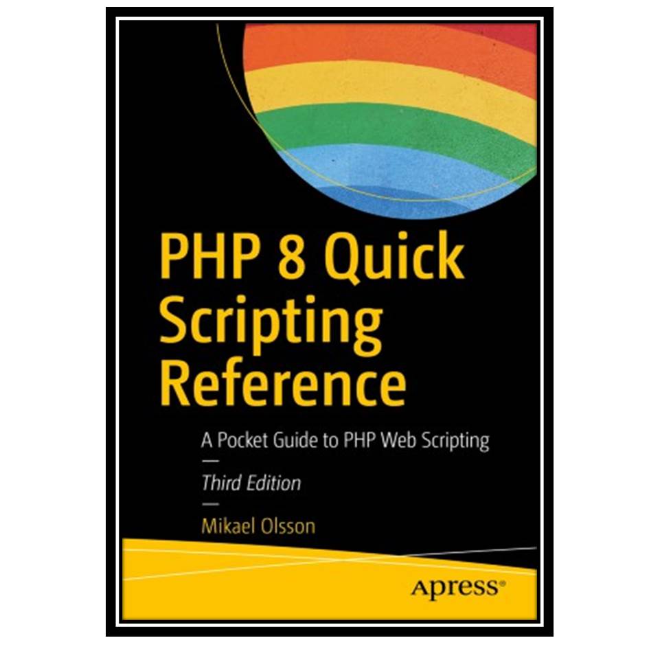 کتاب PHP 8 Quick Scripting Reference: A Pocket Guide to PHP Web Scripting اثر Mikael Olsson انتشارات مؤلفین طلایی