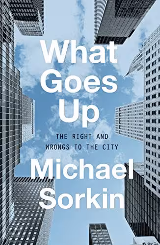 󾕇 دانلود کتاب What Goes Up - The Right And Wrongs To The City, 2018 - دانلود کتاب های دانشگاهی