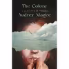 کتاب The Colony اثر Audrey Magee انتشارات Farrar, Straus and Giroux
