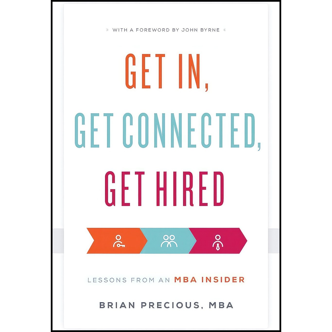 کتاب زبان اصلی Get In Get Connected Get Hired اثر Brian Precious MBA