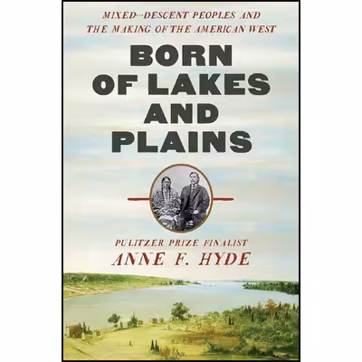 کتاب Born of Lakes and Plains اثر Anne F. Hyde انتشارات W. W. Norton &amp; Company